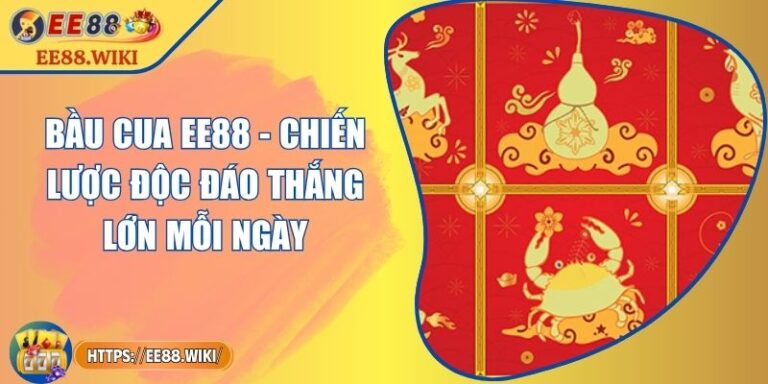 Bầu Cua EE88 - Chiến Lược Độc Đáo Thắng Lớn Mỗi Ngày