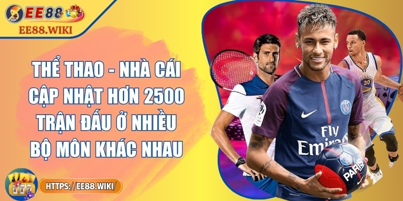 Thể thao - Nhà cái cập nhật hơn 2500 trận đấu ở nhiều bộ môn khác nhau