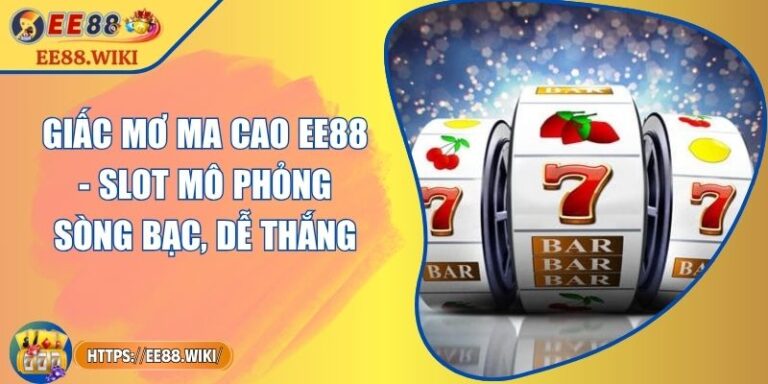 Giấc Mơ Ma Cao EE88 - Slot Mô Phỏng Sòng Bạc, Dễ Thắng 1 Giấc Mơ Ma Cao EE88 - Slot Mô Phỏng Sòng Bạc, Dễ Thắng