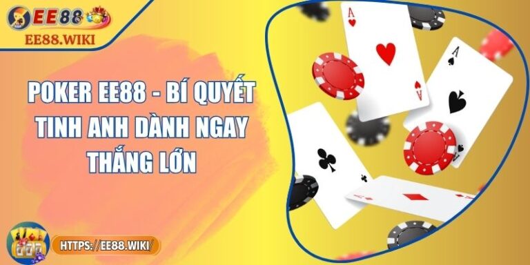 Poker EE88 - Bí Quyết Tinh Anh Dành Ngay Thắng Lớn