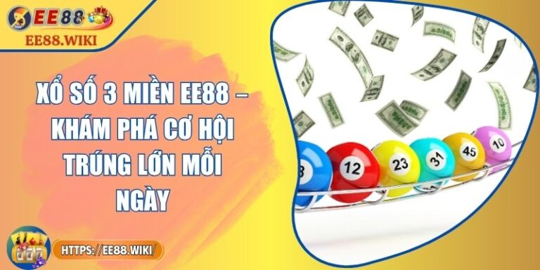 Xổ Số 3 Miền EE88 – Khám Phá Cơ Hội Trúng Lớn Mỗi Ngày