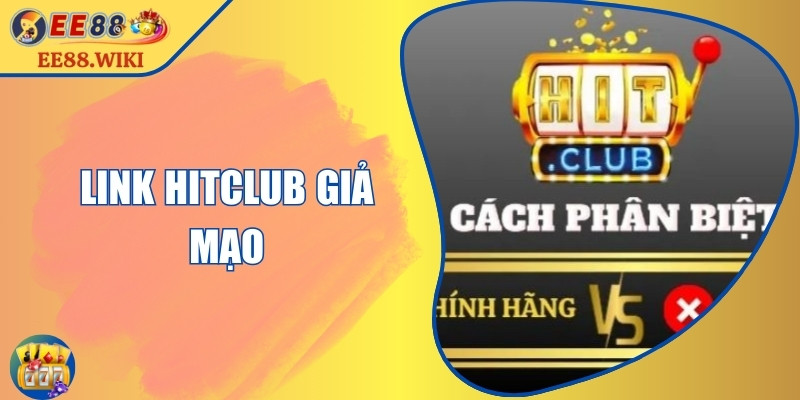 Link Hitclub Giả Mạo: Mánh Khóe Tinh Vi Dễ Bị Mắc Bẫy